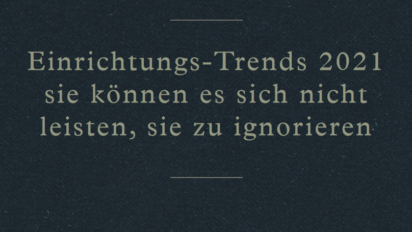 Trends für die Inneneinrichtung 2021